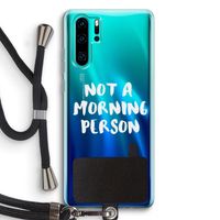 Morning person: Huawei P30 Pro Transparant Hoesje met koord