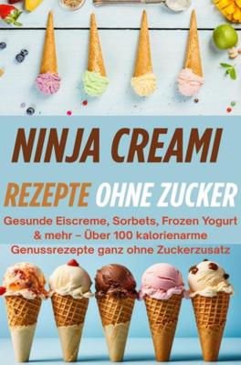 Ninja Creami Rezepte ohne Zucker - - ebook