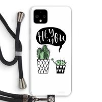 Hey you cactus: Pixel 4 XL Transparant Hoesje met koord