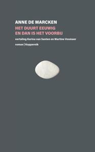 Het duurt eeuwig en dan is het voorbij - Anne de Marcken - ebook