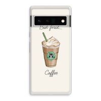 But first coffee: Google Pixel 6 Pro Transparant Hoesje