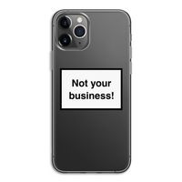 Not your business: iPhone 11 Pro Transparant Hoesje
