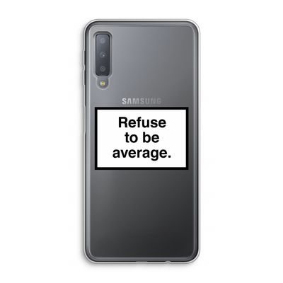 Refuse to be average: Samsung Galaxy A7 (2018) Transparant Hoesje