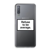 Refuse to be average: Samsung Galaxy A7 (2018) Transparant Hoesje