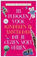 111 PLEKKEN VOOR KINDEREN IN AMSTERDAM DIE JE GEZIEN MOET HEBBEN (Paperback)