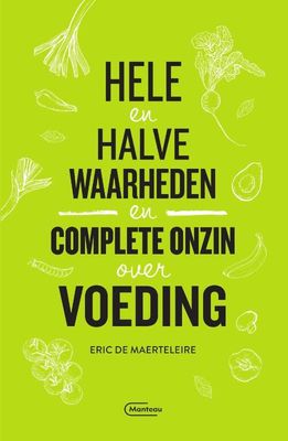 Hele en halve waarheden en complete onzin over voeding - Eric de Maerteleire - Paperback (9789022337226)