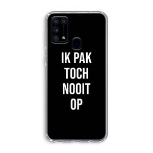 Ik pak nooit op - Zwart: Samsung Galaxy M31 Transparant Hoesje