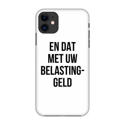 Belastinggeld: Volledig geprint iPhone 11 Hoesje