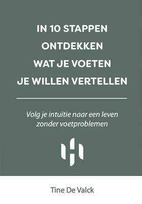 In 10 stappen ontdekken wat je voeten je willen vertellen - Tine De Valck - ebook