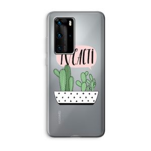 I love cacti: Huawei P40 Pro Transparant Hoesje