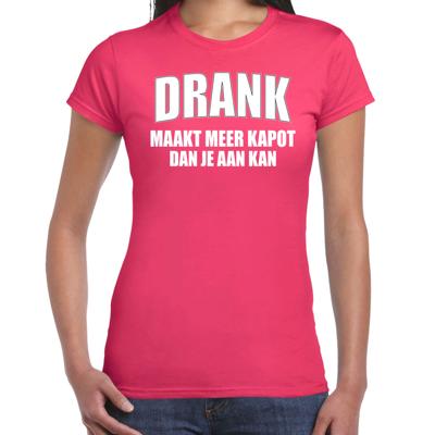 Foute Party kleding t-shirt - Drank maakt meer kapot dan je aan kan - roze - dames - feest