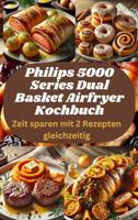 Philips 5000 Series Dual Basket Airfryer Kochbuch: Zeit sparen mit 2 Rezepten gleichzeitig - Sophia LeGrand - ebook