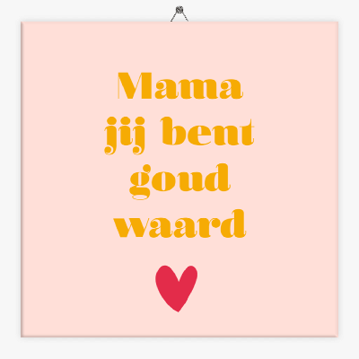 Tekst tegeltje Moederdag jij bent goud waard
