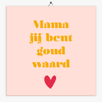 Tekst tegeltje Moederdag jij bent goud waard