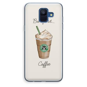 But first coffee: Samsung Galaxy A6 (2018) Transparant Hoesje