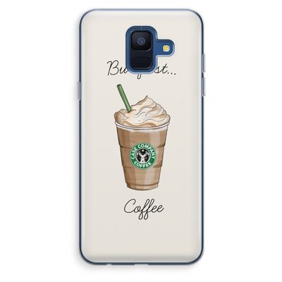 But first coffee: Samsung Galaxy A6 (2018) Transparant Hoesje