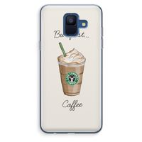 But first coffee: Samsung Galaxy A6 (2018) Transparant Hoesje