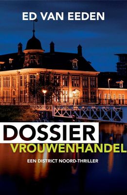 Dossier Vrouwenhandel - Ed van Eeden - eBook (9789044932263) Dossier Vrouwenhandel - Ed van Eeden - eBook (9789044932263)