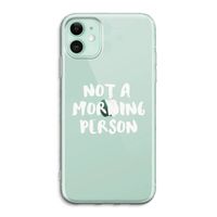 Morning person: iPhone 11 Transparant Hoesje