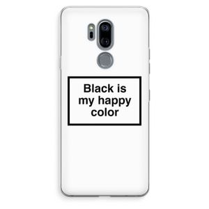 Black is my happy color: LG G7 Thinq Transparant Hoesje