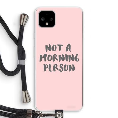 Morning person: Pixel 4 XL Transparant Hoesje met koord