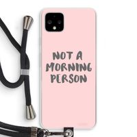 Morning person: Pixel 4 XL Transparant Hoesje met koord