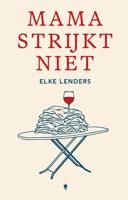 Mama strijkt niet - Elke Lenders - ebook
