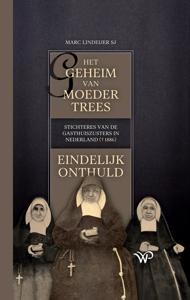 Het geheim van moeder Trees, stichteres van de gasthuiszusters in Nederland (+1886), eindelijk onthuld - Marc Lindeijer - ebook