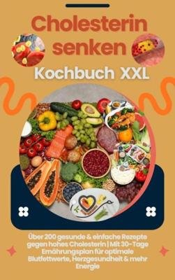 Cholesterin senken Kochbuch XXL : Über 200 gesunde & einfache Rezepte gegen hohes Cholesterin - Lina Chol-Frei - ebook