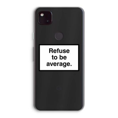 Refuse to be average: Google Pixel 4a 5G Transparant Hoesje