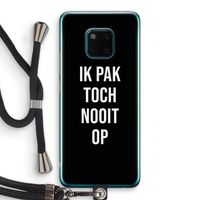 Ik pak nooit op - Zwart: Huawei Mate 20 Pro Transparant Hoesje met koord