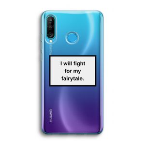 Fight for my fairytale: Huawei P30 Lite Transparant Hoesje