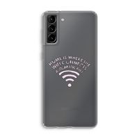 Home Is Where The Wifi Is: Samsung Galaxy S21 Plus Transparant Hoesje