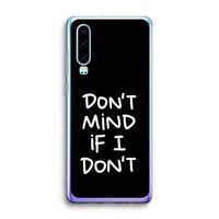 Don't Mind: Huawei P30 Transparant Hoesje Don't Mind: Huawei P30 Transparant Hoesje