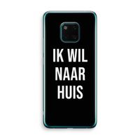 Ik wil naar huis - Zwart: Huawei Mate 20 Pro Transparant Hoesje