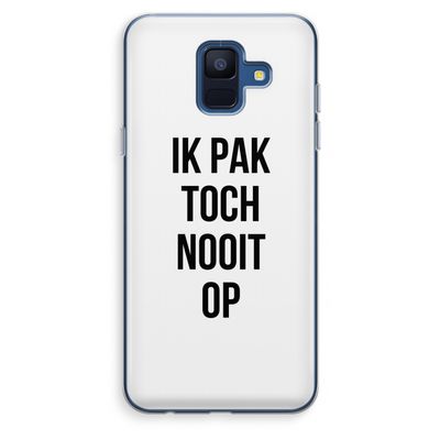 Ik pak nooit op: Samsung Galaxy A6 (2018) Transparant Hoesje