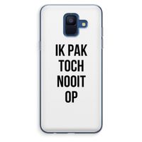 Ik pak nooit op: Samsung Galaxy A6 (2018) Transparant Hoesje