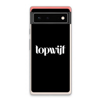 Topwijf Zwart: Google Pixel 6 Transparant Hoesje