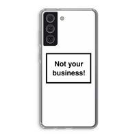 Not your business: Samsung Galaxy S21 FE Transparant Hoesje