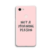 Morning person: Google Pixel 3 XL Transparant Hoesje