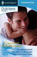 Ongekend geluk ; Avontuur in de jungle ; Gesteund door liefde - Caroline Anderson - ebook