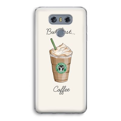 But first coffee: LG G6 Transparant Hoesje