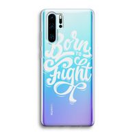 Born to Fight: Huawei P30 Pro Transparant Hoesje
