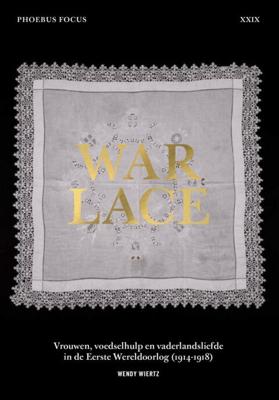 War Lace - Vrouwen, voedselhulp en vaderlandsliefde in de Eerste Wereldoorlog (1914-1918) (Paperback