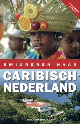 Emigreren naar Caribisch Nederland (Paperback)