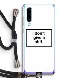 Don't give a shit: Huawei P30 Transparant Hoesje met koord