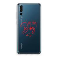 Not Your Baby: Huawei P20 Pro Transparant Hoesje