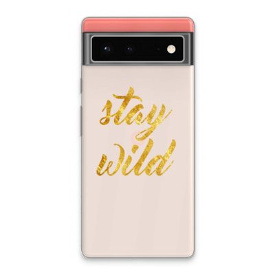 Stay wild: Google Pixel 6 Transparant Hoesje