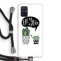 Hey you cactus: Samsung Galaxy A71 Transparant Hoesje met koord Hey you cactus: Samsung Galaxy A71 Transparant Hoesje met koord
