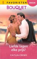 Liefde tegen elke prijs? - Caitlin Crews - ebook